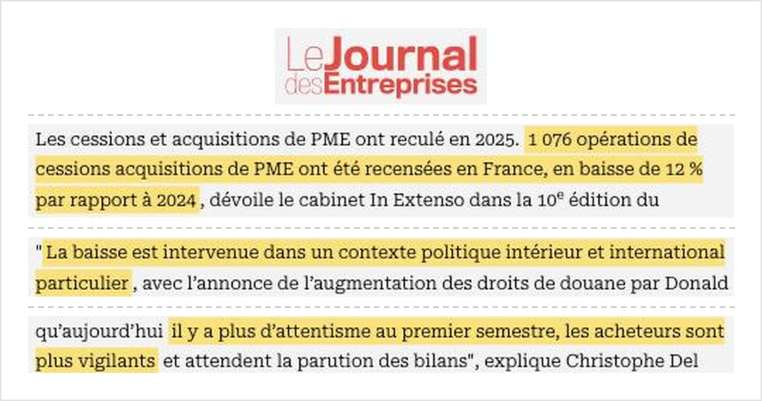 Le Journal des Entreprises : 1 076 opérations de cessions acquisitions de PME en 2025, en baisse de 12 % par rapport à 2024. La baisse est intervenue dans un contexte politique intérieur et international particulier. Les acheteurs sont plus vigilants.